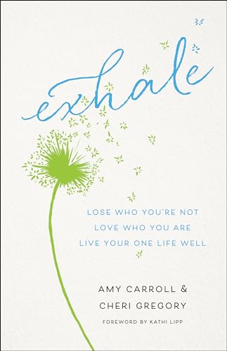 Stock image for Exhale: Lose Who You're Not, Love Who You Are, Live Your One Life Well for sale by Your Online Bookstore