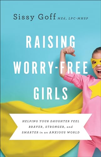 Stock image for Raising Worry-Free Girls: Helping Your Daughter Feel Braver, Stronger, and Smarter in an Anxious World for sale by HPB-Red
