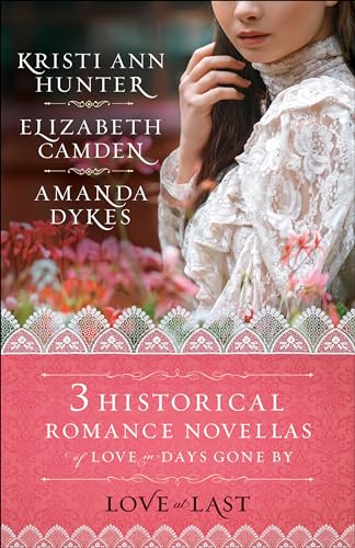 Stock image for Love at Last: Three Historical Romance Novellas of Love in Days Gone by for sale by ThriftBooks-Atlanta