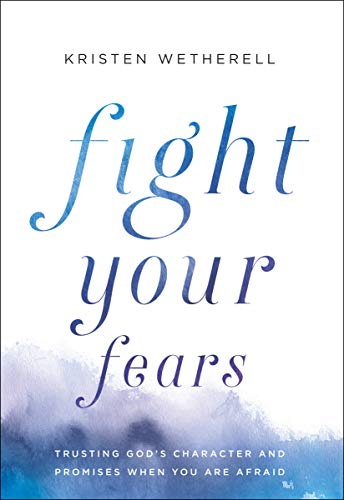 9780764234378: Fight Your Fears: Trusting God's Character and Promises When You Are Afraid