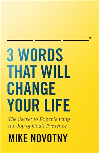 9780764235283: 3 Words That Will Change Your Life: The Secret to Experiencing the Joy of God's Presence