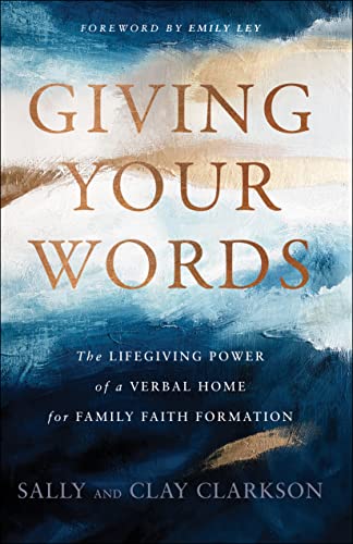 Stock image for Giving Your Words: The Lifegiving Power of a Verbal Home for Family Faith Formation for sale by Seattle Goodwill