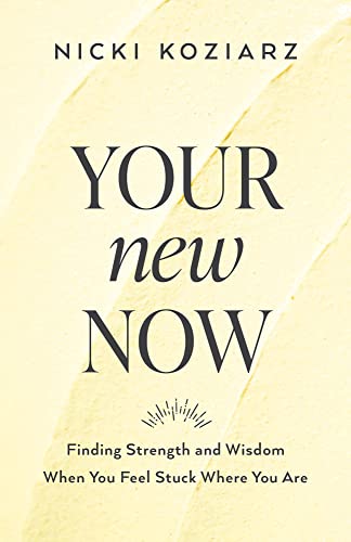 Imagen de archivo de Your New Now: Finding Strength and Wisdom When You Feel Stuck Where You Are a la venta por ZBK Books