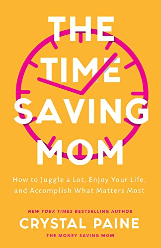 Stock image for The Time-Saving Mom: How to Juggle a Lot, Enjoy Your Life, and Accomplish What Matters Most for sale by Goodwill of Colorado