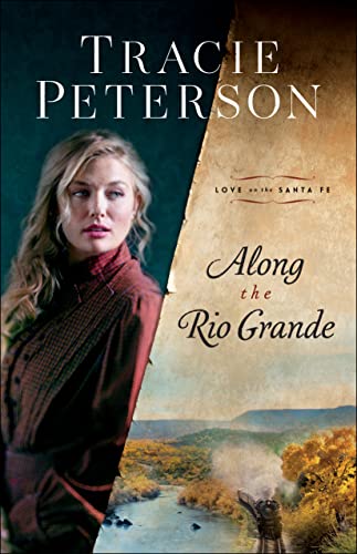 Stock image for Along the Rio Grande: (A Christian Historical Romance Series Set in Early 1900's New Mexico) (Love on the Santa Fe) for sale by Dream Books Co.