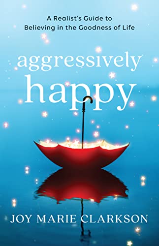 Beispielbild fr Aggressively Happy: A Realists Guide to Believing in the Goodness of Life zum Verkauf von New Legacy Books