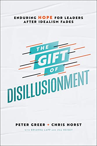 Beispielbild fr The Gift of Disillusionment : Enduring Hope for Leaders after Idealism Fades zum Verkauf von Better World Books