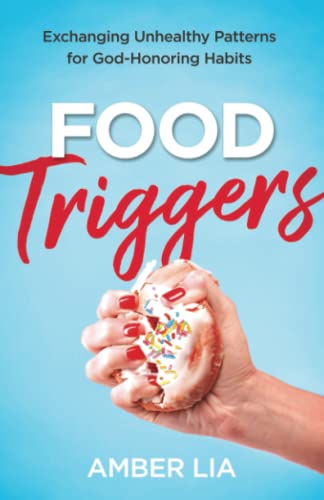 Stock image for Food Triggers: Exchanging Unhealthy Patterns for God-Honoring Habits for sale by GF Books, Inc.