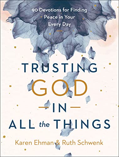 Beispielbild fr Trusting God in All the Things : 90 Devotions for Finding Peace in Your Every Day zum Verkauf von Better World Books