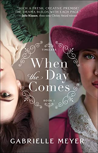 9780764239748: When the Day Comes: (An Inspirational Time-Travel Historical Romance Novel) (Timeless)