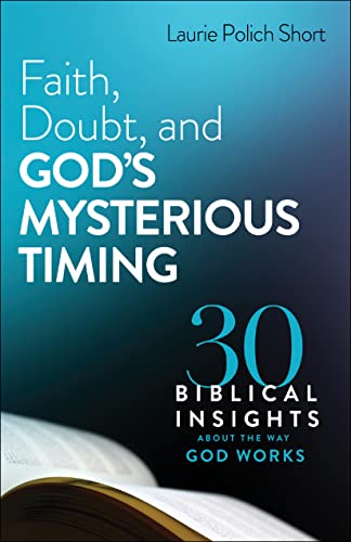Stock image for Faith, Doubt, and God's Mysterious Timing: 30 Biblical Insights about the Way God Works for sale by HPB-Ruby