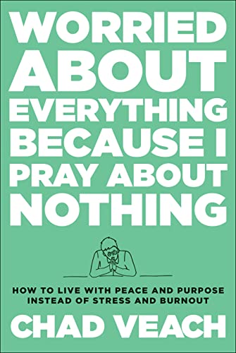 Stock image for Worried about Everything Because I Pray about Nothing: How to Live with Peace and Purpose Instead of Stress and Burnout for sale by ThriftBooks-Dallas