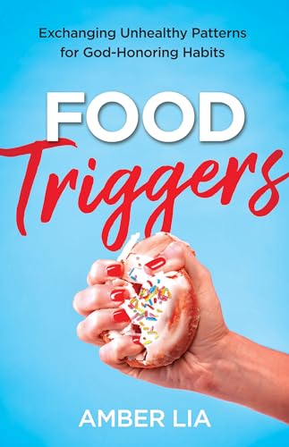 Stock image for Food Triggers: Exchanging Unhealthy Patterns for God-Honoring Habits for sale by Blue Vase Books