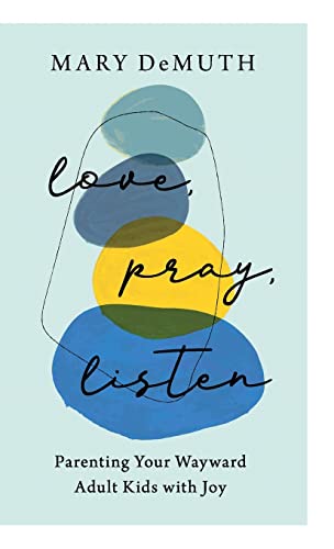 Beispielbild fr Love, Pray, Listen: Parenting Your Wayward Adult Kids With Joy zum Verkauf von Buchpark