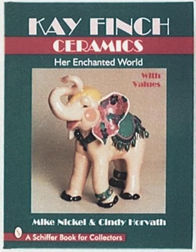 Kay Finch Ceramics: Her Enchanted World (A Schiffer Book for Collectors)