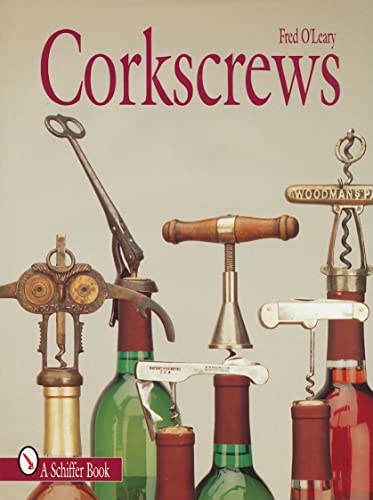 Corkscrews: 1000 Patented Ways to Open a Bottle (Schiffer Books for Collectors)