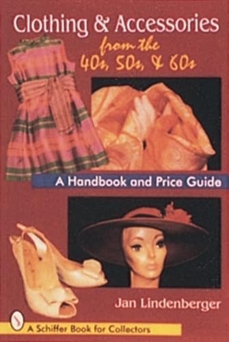 Imagen de archivo de Clothing and Accessories from the '40s, '50s, And '60s : A Handbook and Price Guide a la venta por Better World Books