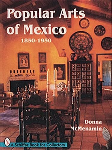 9780764300264: Popular Arts of Mexico: 1850-1950 (A Schiffer Book for Collectors)
