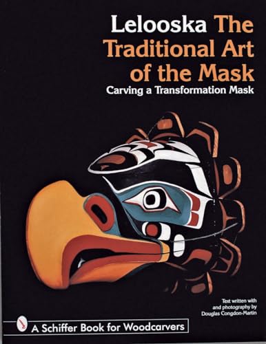 Lelooska: The Traditional Art of the Mask: Carving a Transformation Mask (Schiffer Book for Woodc...