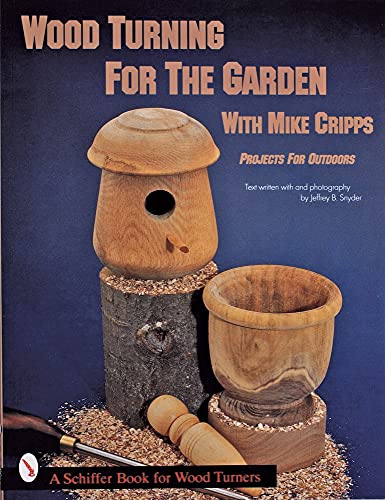 Imagen de archivo de Wood Turning for the Garden With Mike Cripps: Projects for Outdoors (Schiffer Book for Woodturners.) a la venta por Books From California