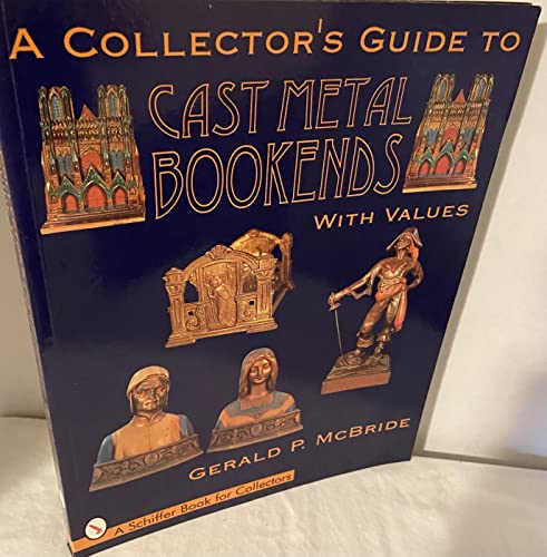 Stock image for Collector's Guide to Cast Metal Bookends (Schiffer Book for Collectors) (A Schiffer Book for Collectors) for sale by The Maryland Book Bank