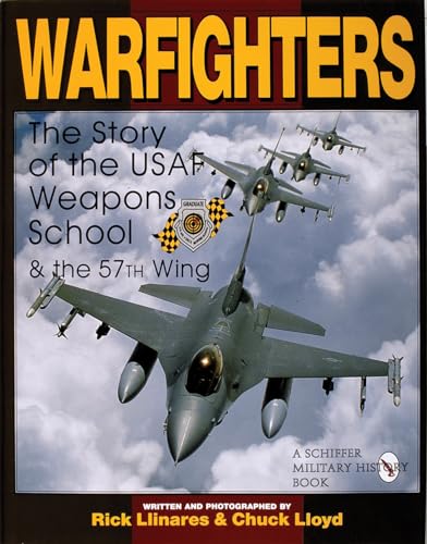 Stock image for Warfighters: A History of the USAF Weapons School and the 57th Wing (Schiffer Military/Aviation History) for sale by SecondSale