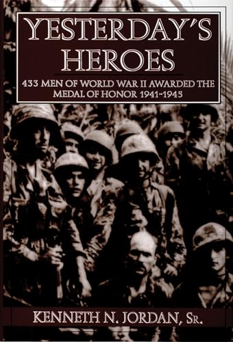 Yesterday's Heroes: 433 Men of World War II Awarded the Medal of Honor, 1941-1945