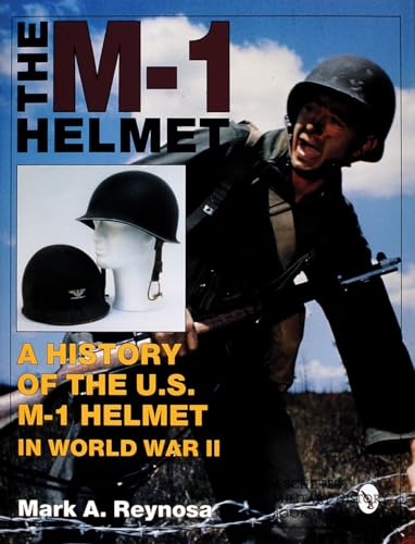 

The M-1 Helmet: A History of the U.S. M-1 Helmet in World War II (Schiffer Military History) [Hardcover ]