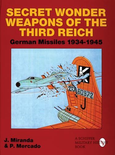 9780764300868: Secret Wonder Weapons of the Third Reich: German Missiles 1934-1945 (Schiffer Military/Aviation History)