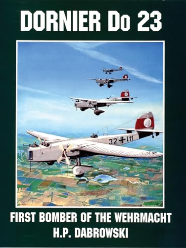 Dornier Do 23: First Bomber of the Wehrmacht (Schiffer Military/Aviation History) (9780764300936) by Dabrowski, Hans-Peter