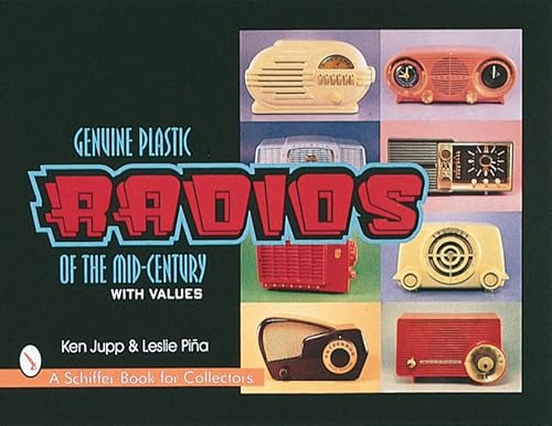 Genuine Plastic Radios: Of the Mid-Century (A Schiffer Book for Collectors) (9780764301087) by Jupp, Ken; Pina, Leslie A.