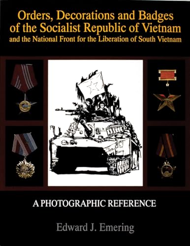 9780764301438: Orders, Decorations and Badges of the Socialist Republic of Vietnam and the National Front for the Liberation of South Vietnam (Schiffer Military History)