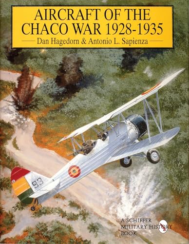 Aircraft of the Chaco War 1928-1935: (Schiffer Military/Aviation History)