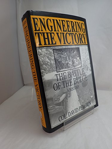 Imagen de archivo de Engineering the Victory: The Battle of the Bulge: A History a la venta por M. W. Riggs Bookseller