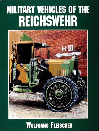 Stock image for Military Vehicles of the Reichswehr (Schiffer Military/Aviation History) for sale by WorldofBooks