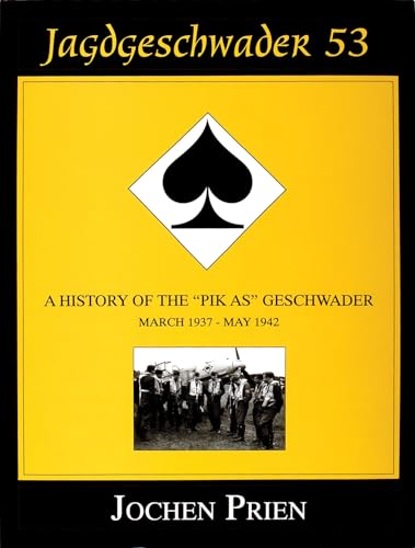 Jagdgeschwader 53: A History of the "Pik As" Geschwader Volume 1. March 1937 - May 1942.