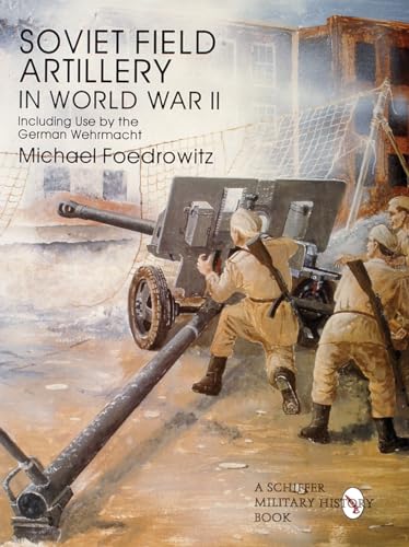 Beispielbild fr Soviet Field Artillery in World War II Including Use by the German Wehrmacht: (Schiffer Military History Book) zum Verkauf von Books From California