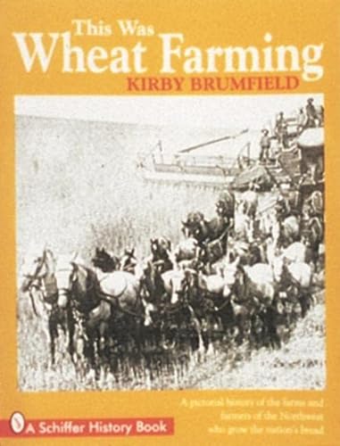 Imagen de archivo de This Was Wheat Farming: A Pictorial History of the Farms and Farmers of the Northwest Who Grow the Nation's Bread a la venta por Magers and Quinn Booksellers