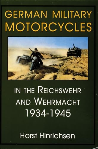 German Military Motorcycles in the Reichswehr and Wehrmacht 1934-1945: (Schiffer Military History)