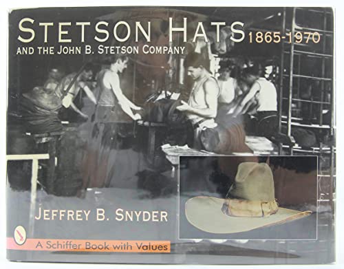Stock image for Stetson Hats and the John B. Stetson Hat Company: 1865-1970 (Schiffer Book with Values) for sale by GoldenWavesOfBooks