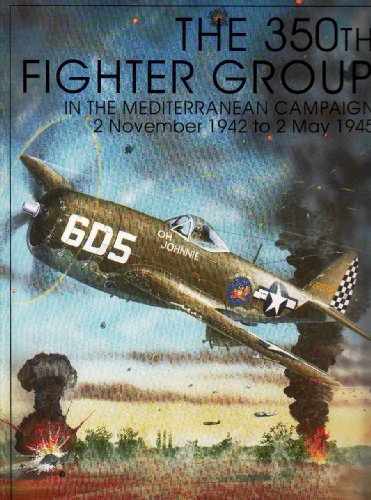 Imagen de archivo de The 350th Fighter Group in the Mediterranean Campaign, 2 November 1942 to 2 May 1945 a la venta por Row By Row Bookshop