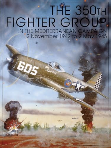 Stock image for The 350th Fighter Group in the Mediterranean Campaign, 2 November 1942 to 2 May 1945 for sale by Row By Row Bookshop
