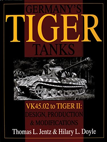 9780764302244: Germany's Tiger Tanks: VK45.02 to TIGER II Design, Production & Modifications