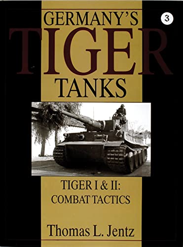 9780764302251: Germanys Tiger Tanks: Tiger I & Tiger II: Combat Tactics