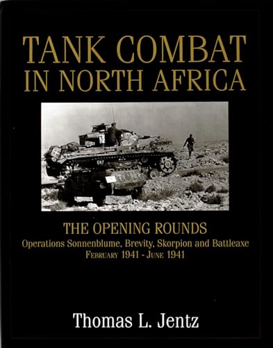 9780764302268: Tank Combat in North Africa: The Opening Rounds : Operations Sonnenblume, Brevity, Skorpion and Battleaxe February 1941-June 1941