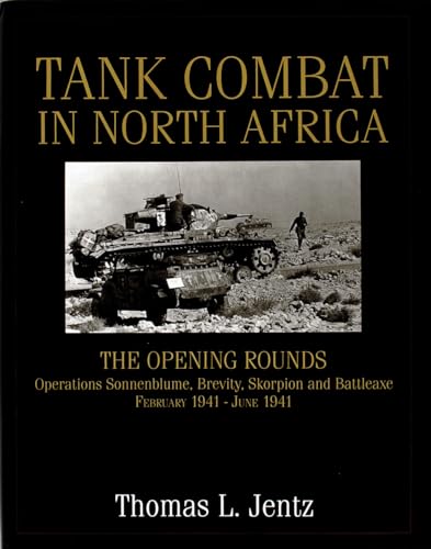 9780764302268: TANK COMBAT IN NORTH AFRICA: The Opening Rounds - Operations Sonnenblume, Brevity, Skorpion and Battle Axe (Schiffer Military History)