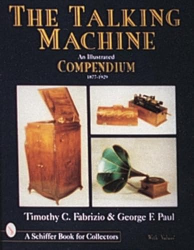 Stock image for The Talking Machine: An Illustrated Compendium, 1877-1929: An Illustrated Compendium, 1877-1919 (Schiffer Book for Collectors With Value Guide) for sale by medimops