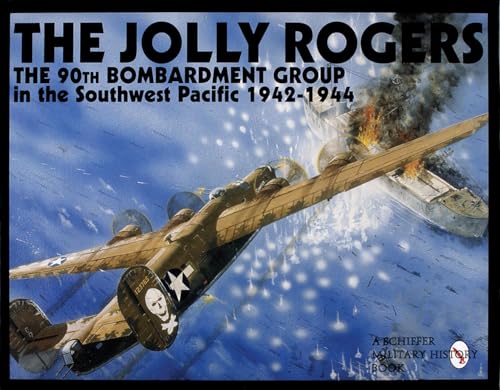 Stock image for The Jolly Rogers: The 90th Bombardment Group in the Southwest Pacific 1942-1944 (Schiffer Military History) for sale by Books From California