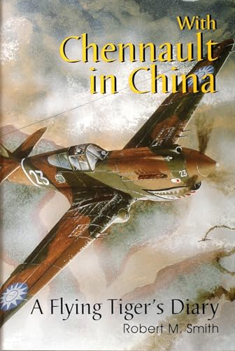 Stock image for With Chennault in China: A Flying Tiger's Diary (Schiffer Book for Woodcarvers) for sale by Wm Burgett Bks and Collectibles