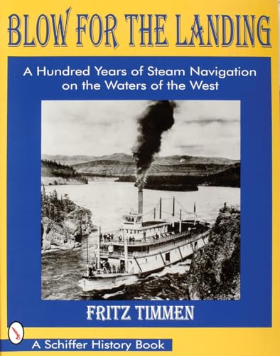 Blow for the Landing: Hundred Years of Steam Navigation on the Waters of the West (Schiffer Histo...